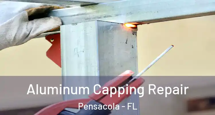  Aluminum Capping Repair Pensacola - FL