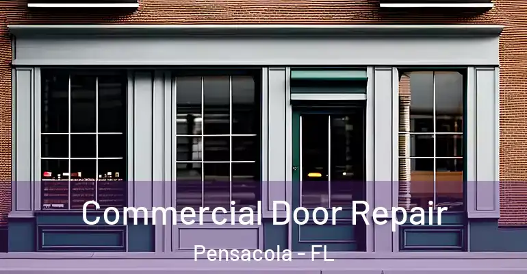  Commercial Door Repair Pensacola - FL