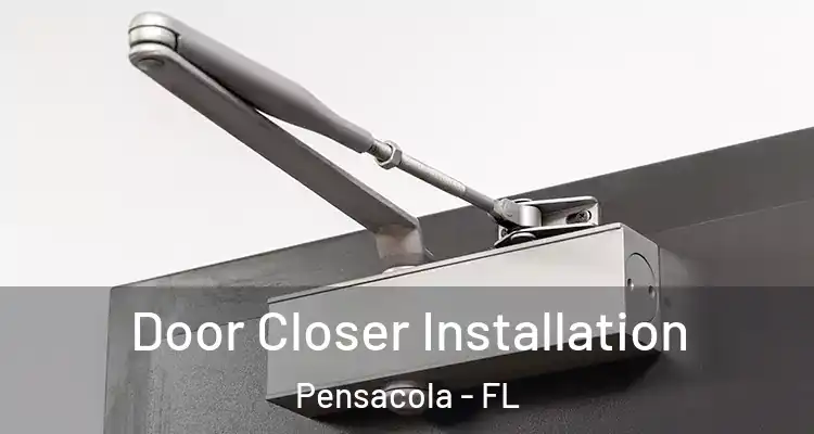  Door Closer Installation Pensacola - FL