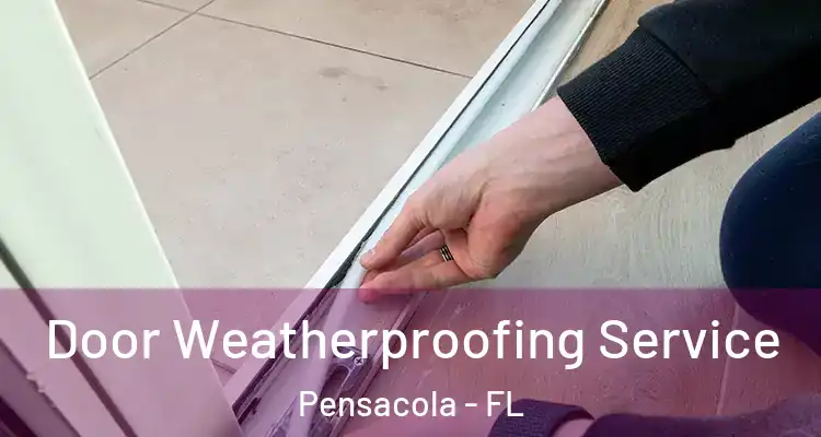  Door Weatherproofing Service Pensacola - FL
