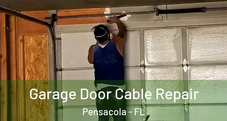  Garage Door Cable Repair Pensacola - FL