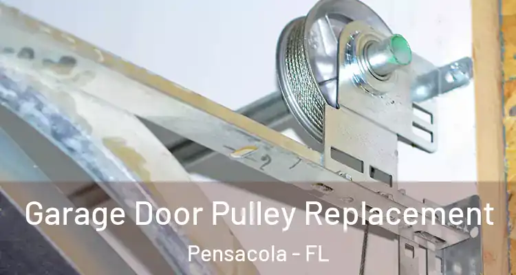  Garage Door Pulley Replacement Pensacola - FL