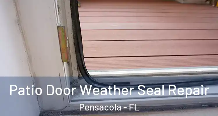  Patio Door Weather Seal Repair Pensacola - FL