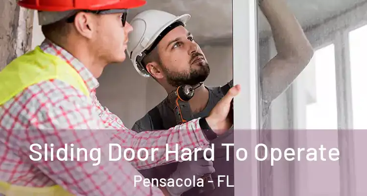  Sliding Door Hard To Operate Pensacola - FL