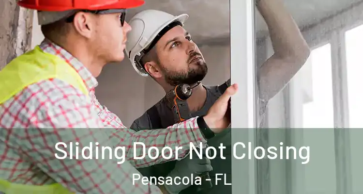  Sliding Door Not Closing Pensacola - FL