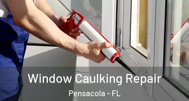  Window Caulking Repair Pensacola - FL