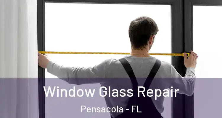  Window Glass Repair Pensacola - FL